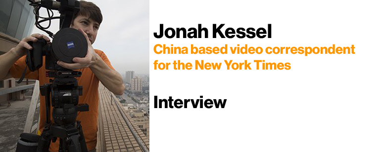 Interview with Jonah Kessel – China based video correspondent for the New York Times